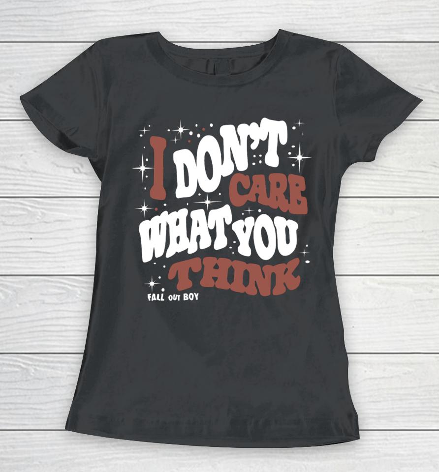 Falloutboy I Don't Care What You Think Fall Out Boy Women T-Shirt