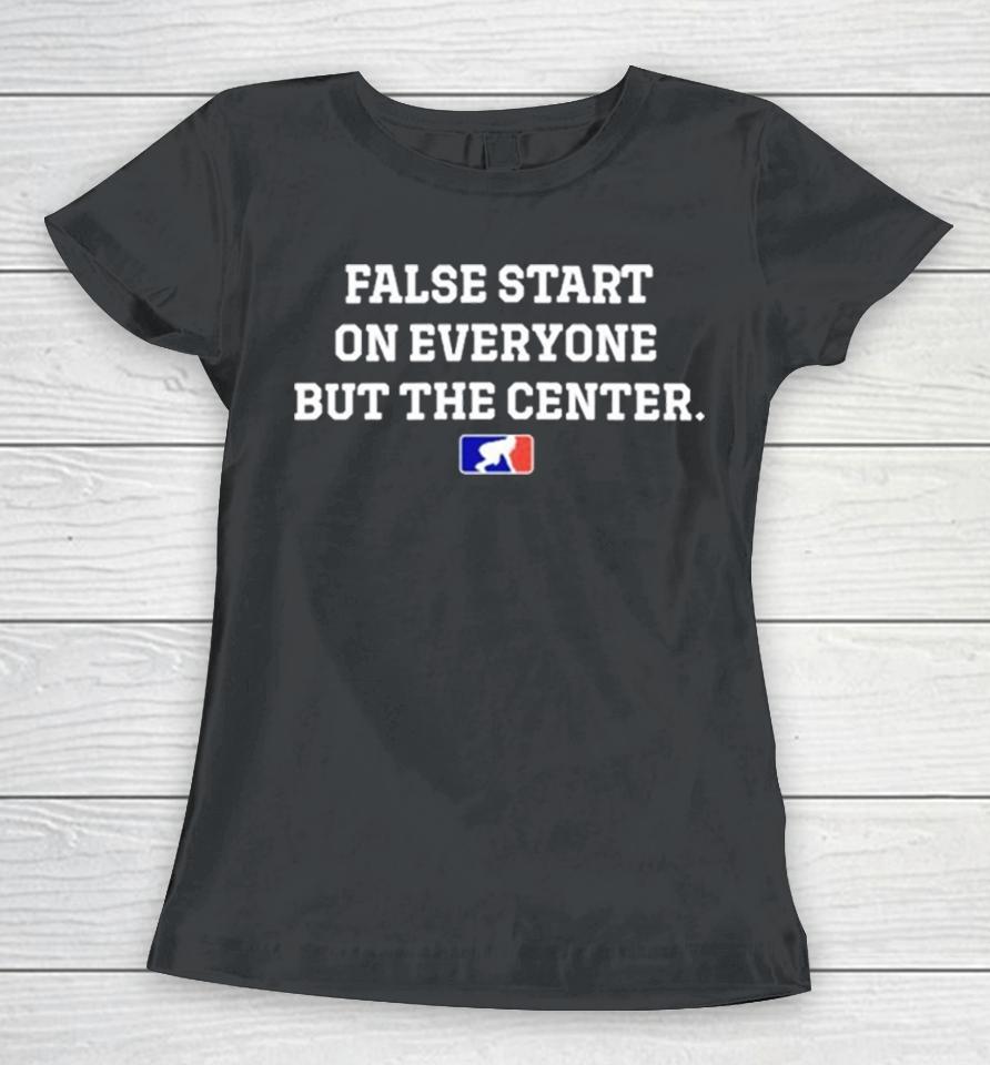 False Start On Everyone But The Center Women T-Shirt