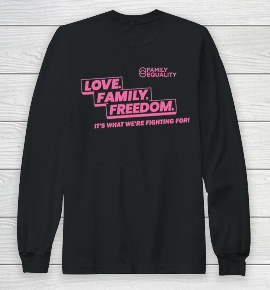 Family Equality Love Family Freedom Tee Long Sleeve T-Shirt