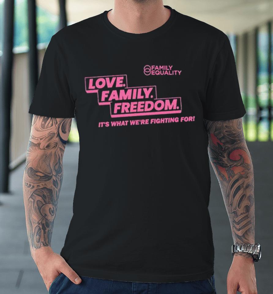 Family Equality Love Family Freedom Tee Premium T-Shirt