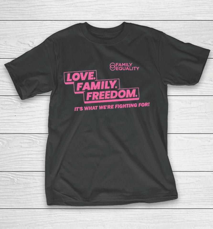 Family Equality Love Family Freedom Tee T-Shirt