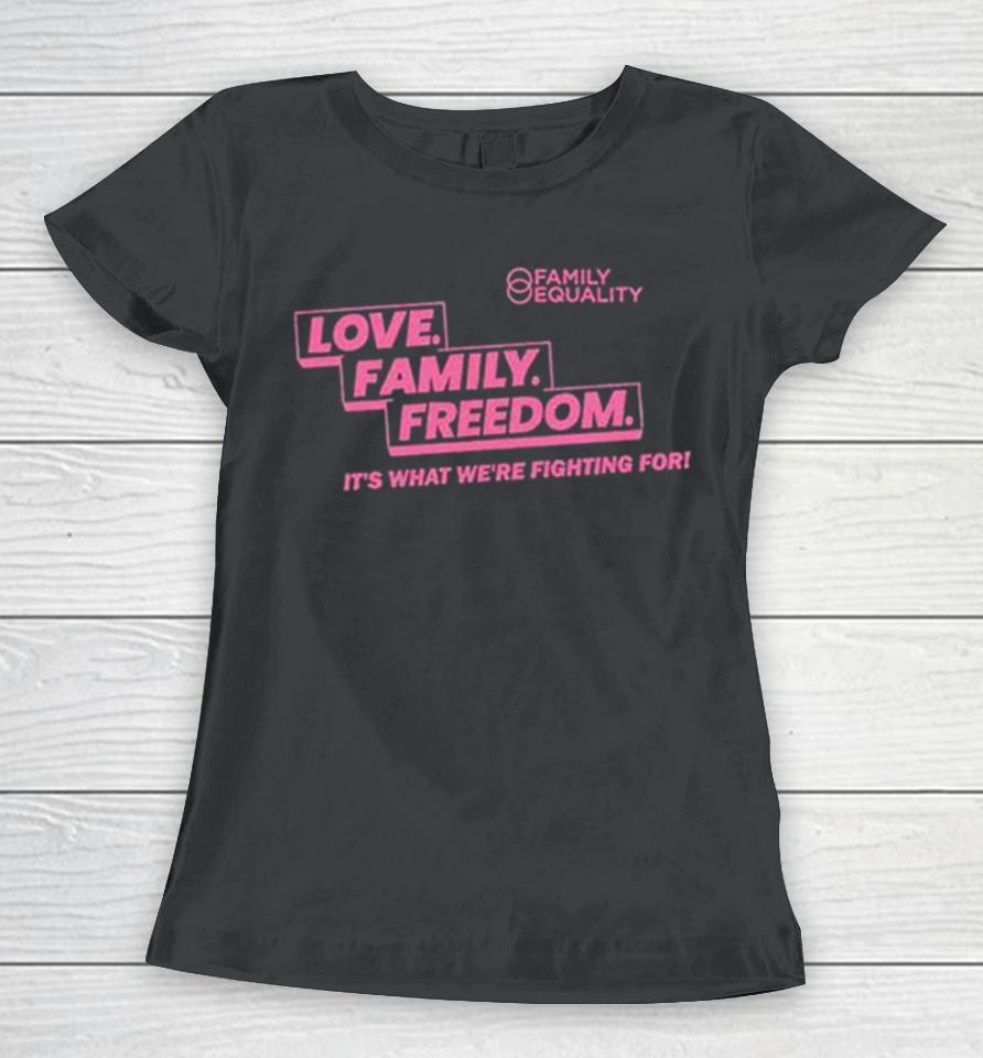 Family Equality Love Family Freedom Tee Women T-Shirt