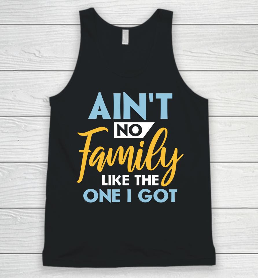 Family Matching Reunion Ain't No Family Like The One I Got Unisex Tank Top