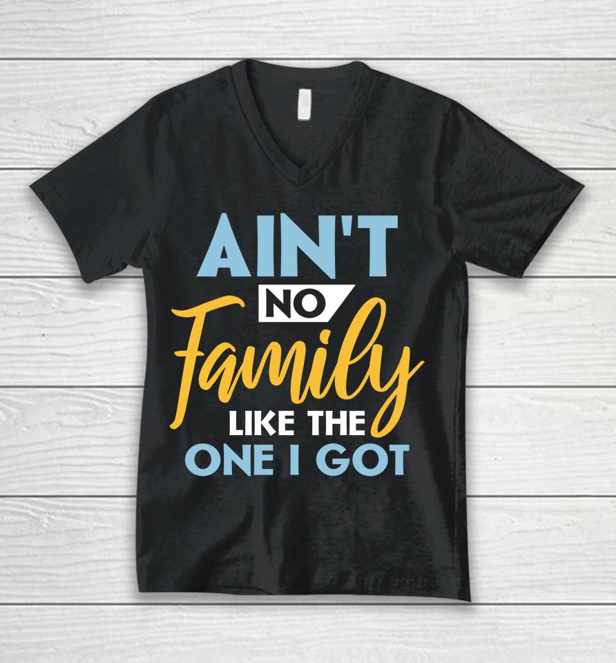 Family Matching Reunion Ain't No Family Like The One I Got Unisex V-Neck T-Shirt