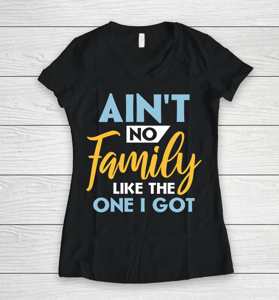 Family Matching Reunion Ain't No Family Like The One I Got Women V-Neck T-Shirt