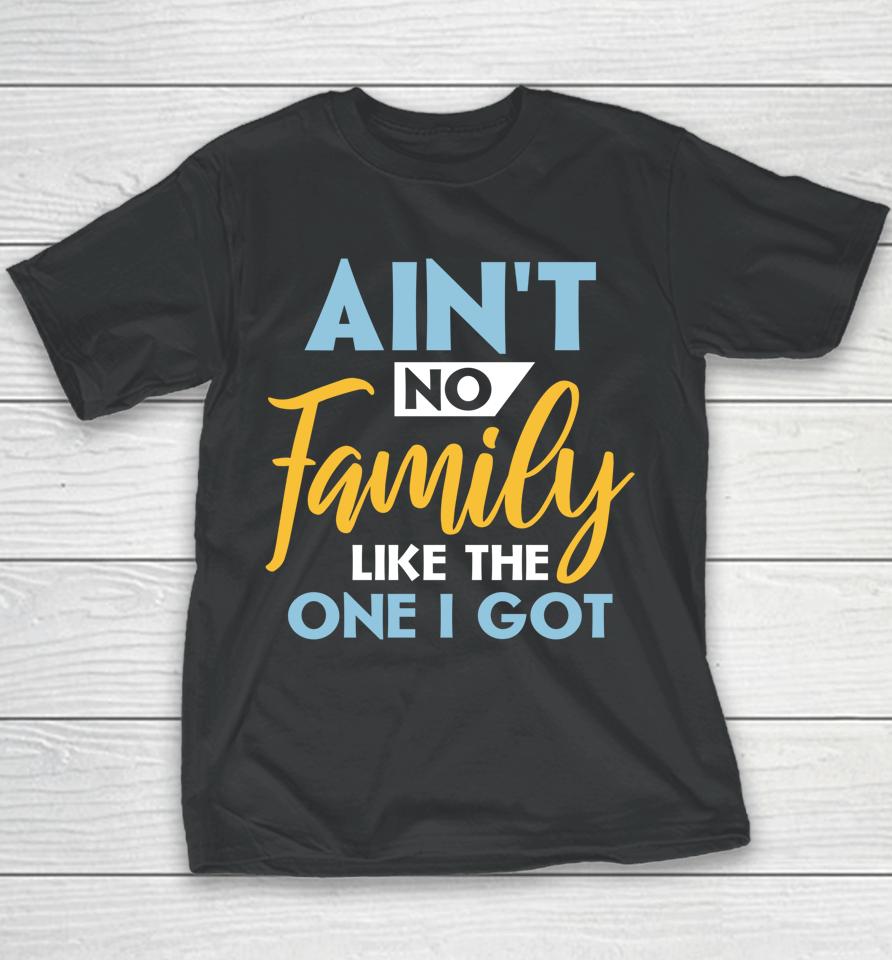 Family Matching Reunion Ain't No Family Like The One I Got Youth T-Shirt