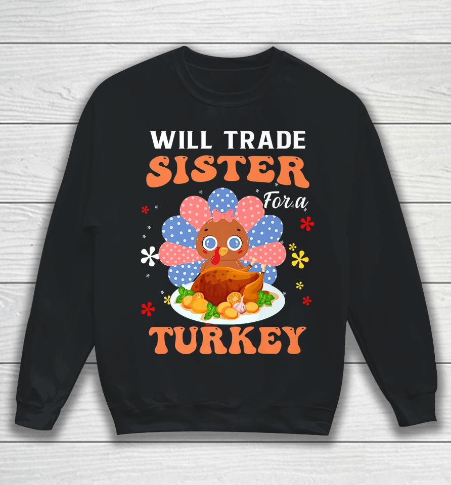 Family Thanksgiving Will Trade Sister For A Turkey Sweatshirt