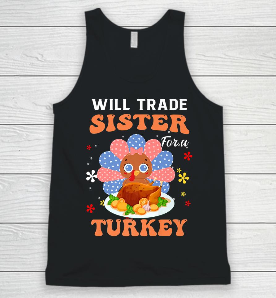 Family Thanksgiving Will Trade Sister For A Turkey Unisex Tank Top