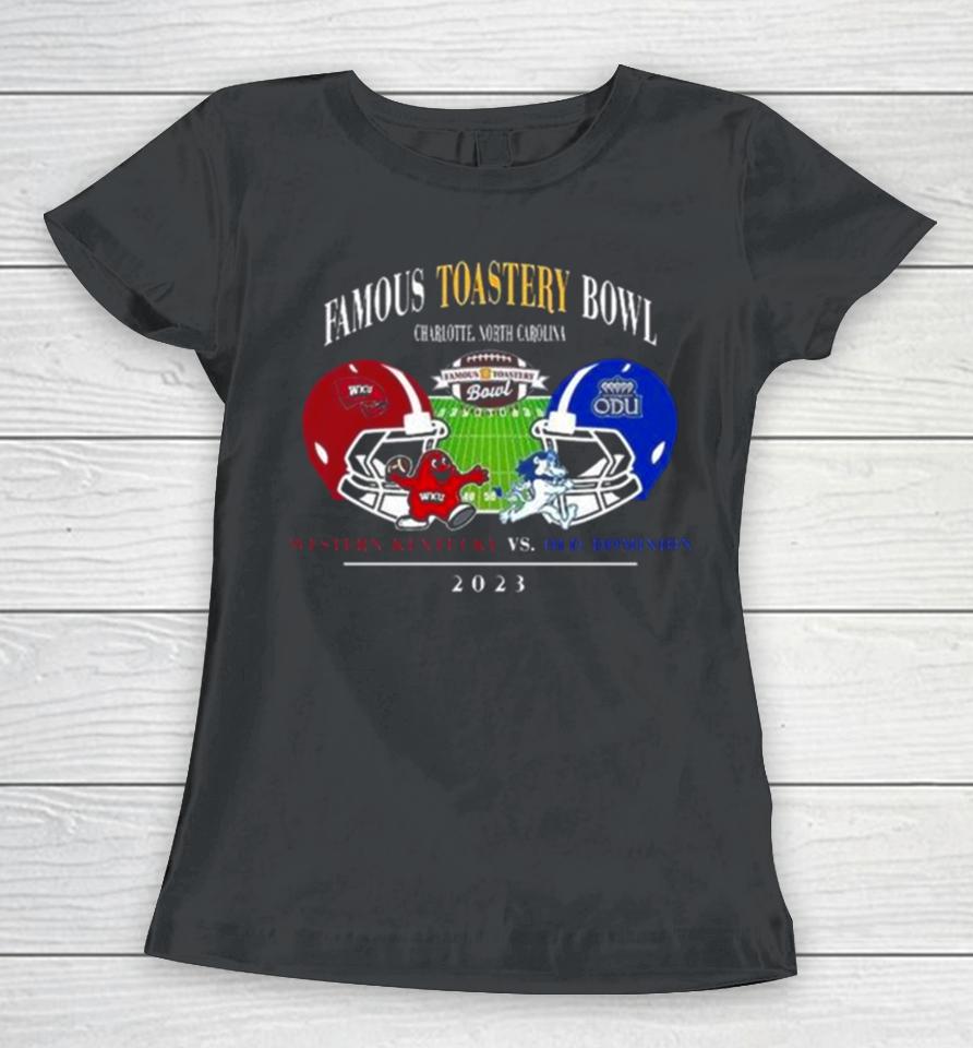 Famous Toastery Bowl Season 2023 2024 Old Dominion Vs Western Kentucky At Jerry Richards Stadium College Football Bowl Games Women T-Shirt