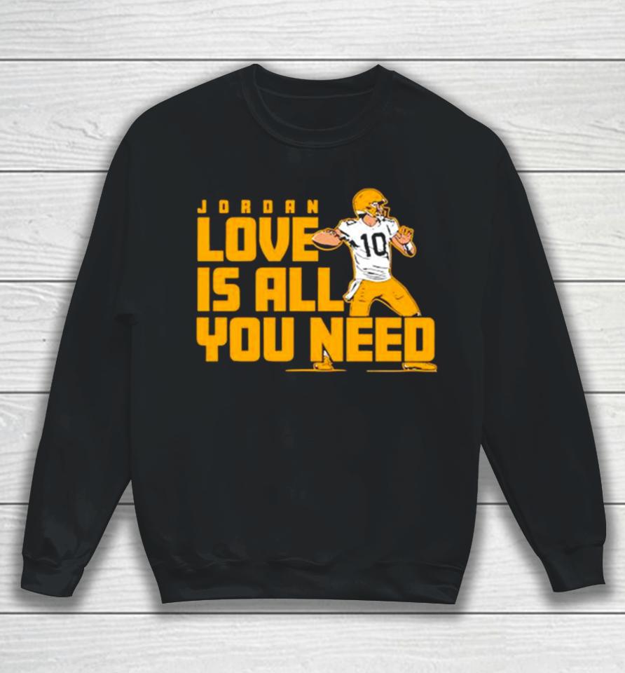 Fan Michigan Like Jordan Love Is All You Need Green Bay Packers Player Sweatshirt