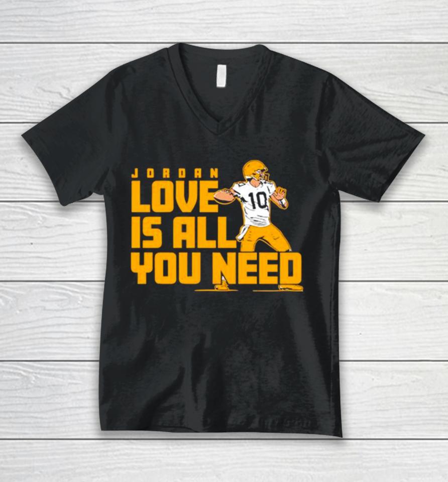 Fan Michigan Like Jordan Love Is All You Need Green Bay Packers Player Unisex V-Neck T-Shirt