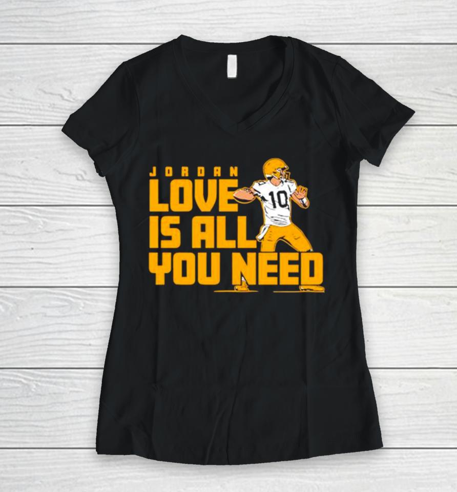 Fan Michigan Like Jordan Love Is All You Need Green Bay Packers Player Women V-Neck T-Shirt
