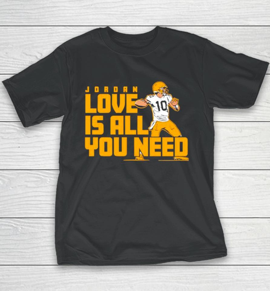 Fan Michigan Like Jordan Love Is All You Need Green Bay Packers Player Youth T-Shirt