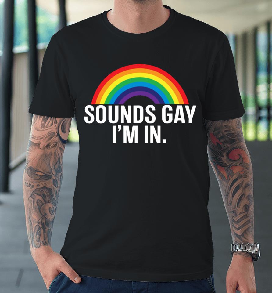 Fan Wearing Sounds Gay I'm In Premium T-Shirt