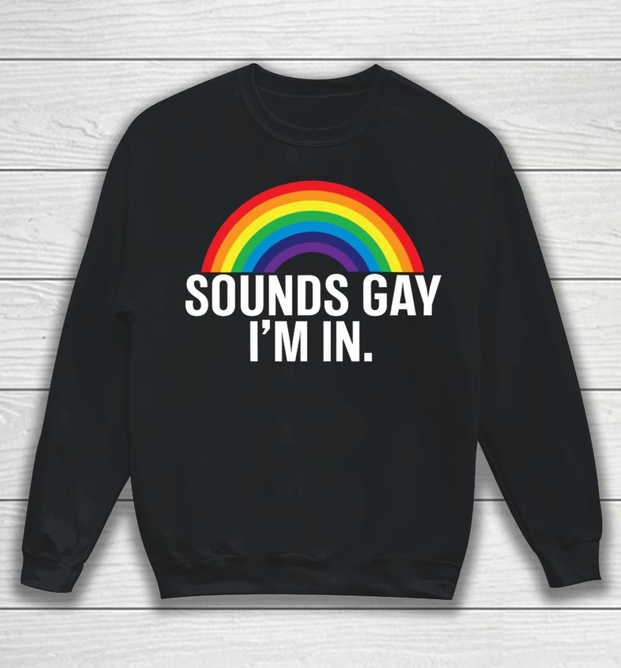 Fan Wearing Sounds Gay I'm In Sweatshirt