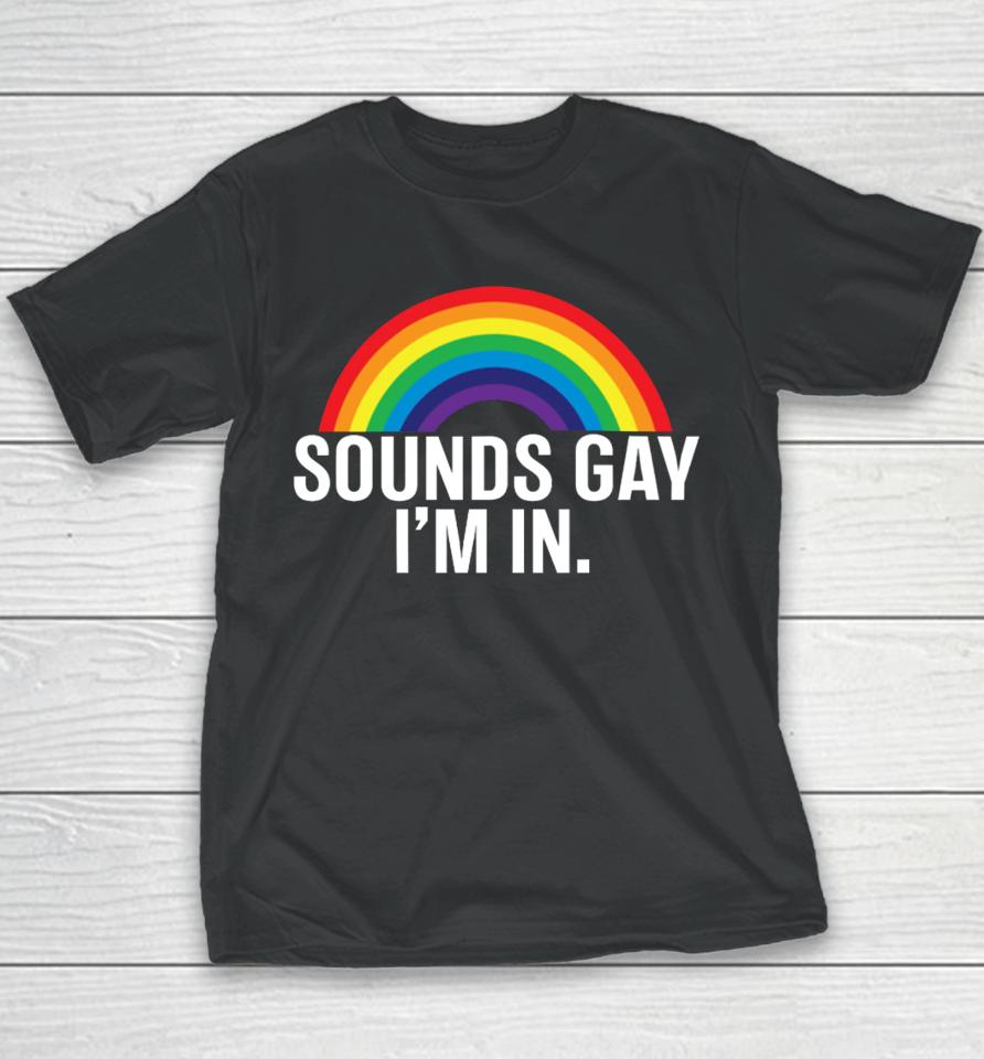 Fan Wearing Sounds Gay I'm In Youth T-Shirt