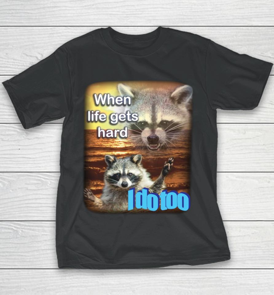 Fareeha When Life Gets Hard Raccoon I Do Too Youth T-Shirt