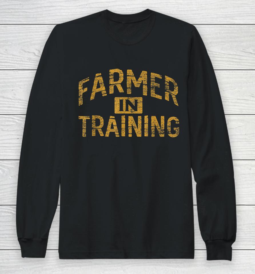 Farmer In Training Long Sleeve T-Shirt