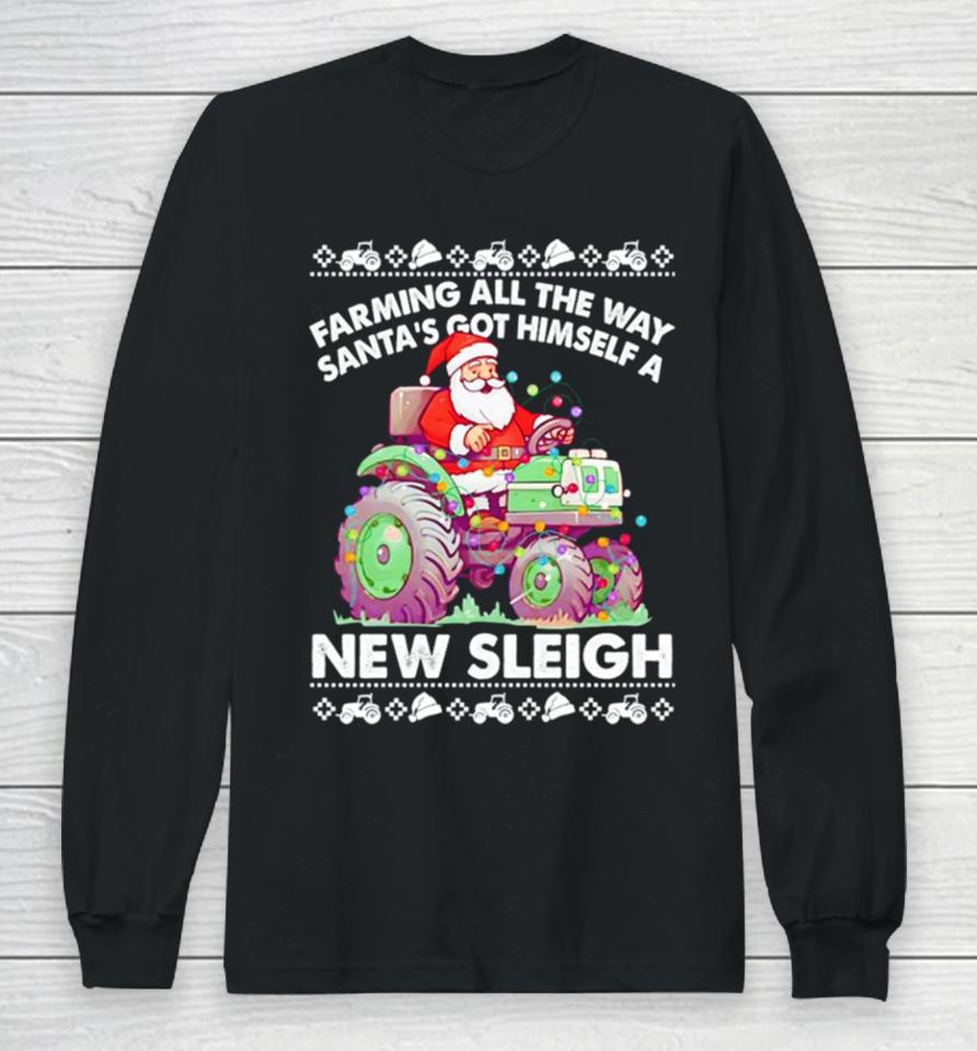 Farming All The Way Santa’s Got Himself A New Sleigh Ugly Christmas Long Sleeve T-Shirt