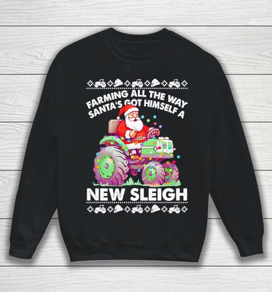 Farming All The Way Santa’s Got Himself A New Sleigh Ugly Christmas Sweatshirt