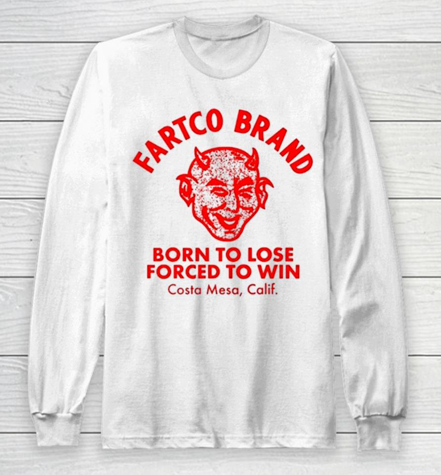 Fartco Devil Fartco Born To Lose Forced To Win Costa Mesa Calif Long Sleeve T-Shirt