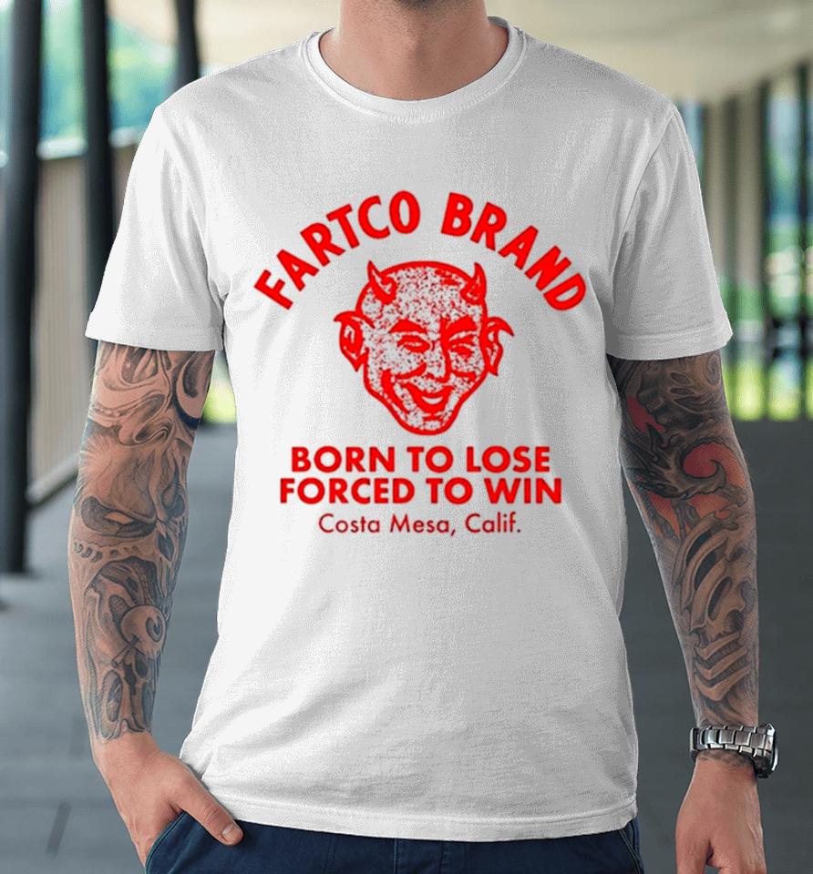 Fartco Devil Fartco Born To Lose Forced To Win Costa Mesa Calif Premium T-Shirt