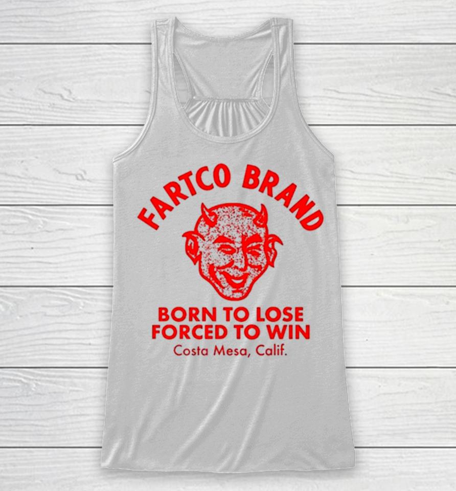 Fartco Devil Fartco Born To Lose Forced To Win Costa Mesa Calif Racerback Tank
