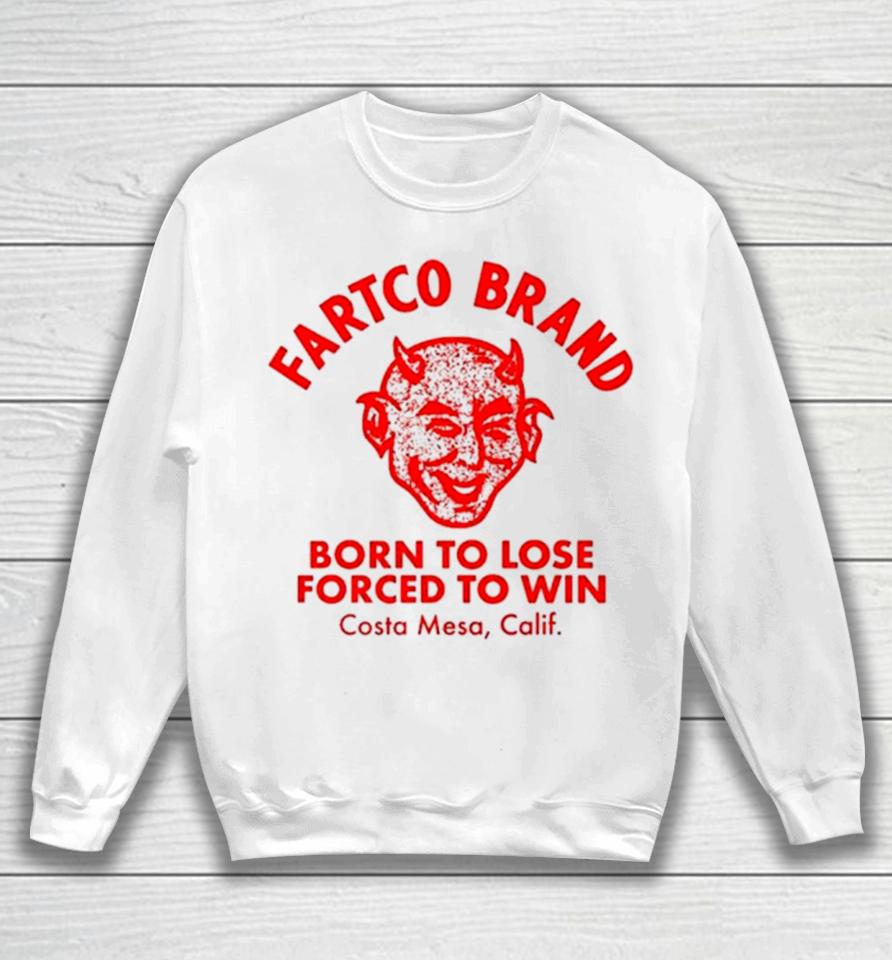 Fartco Devil Fartco Born To Lose Forced To Win Costa Mesa Calif Sweatshirt