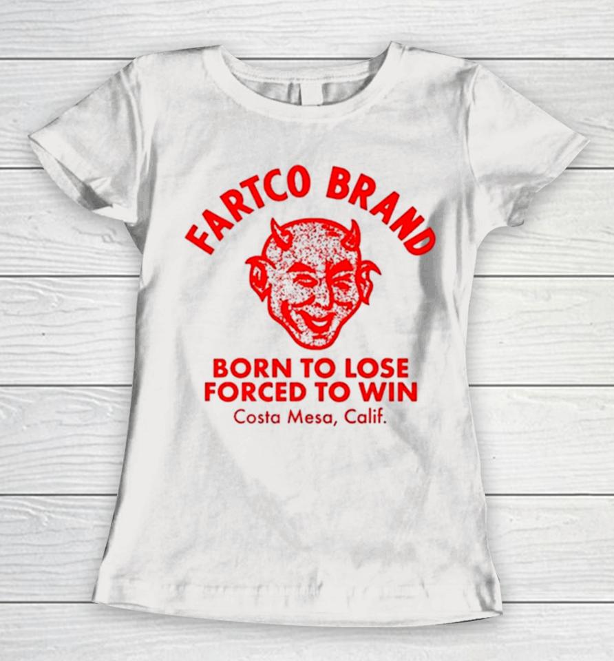 Fartco Devil Fartco Born To Lose Forced To Win Costa Mesa Calif Women T-Shirt