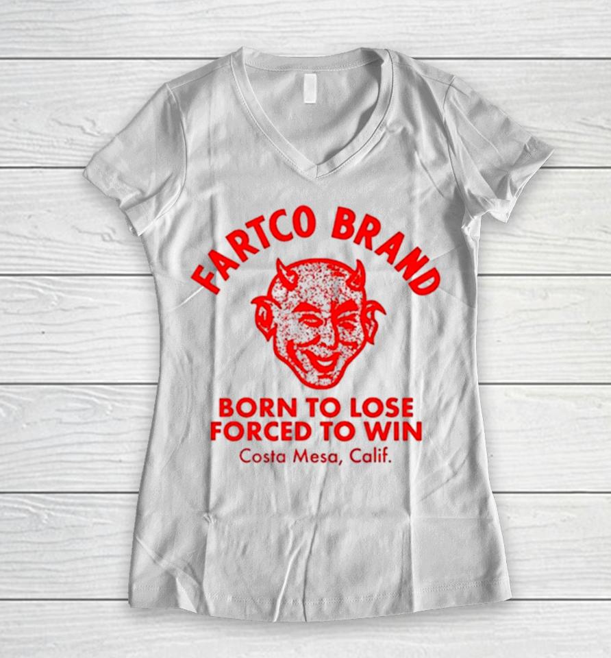 Fartco Devil Fartco Born To Lose Forced To Win Costa Mesa Calif Women V-Neck T-Shirt