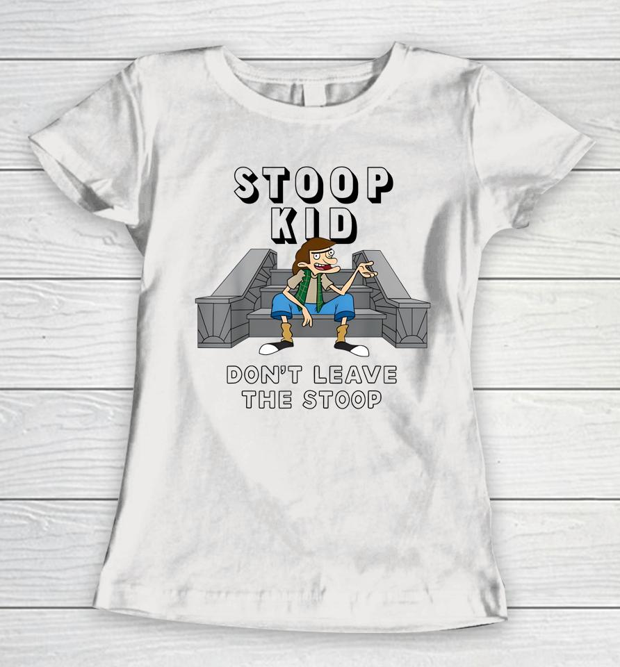 Fat Kid Deals Stoop Kid Don't Leave The Stoop Women T-Shirt