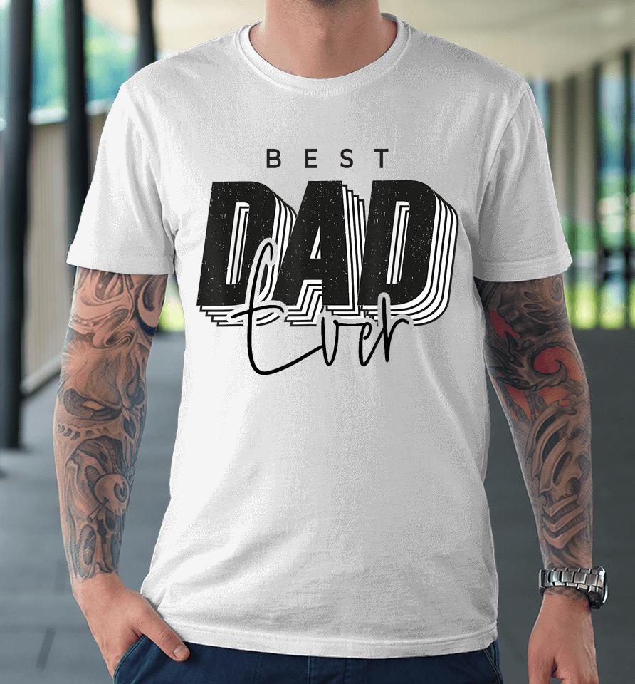 Father Day Best Dad Ever From Daughter Son Mom Kids Premium T-Shirt