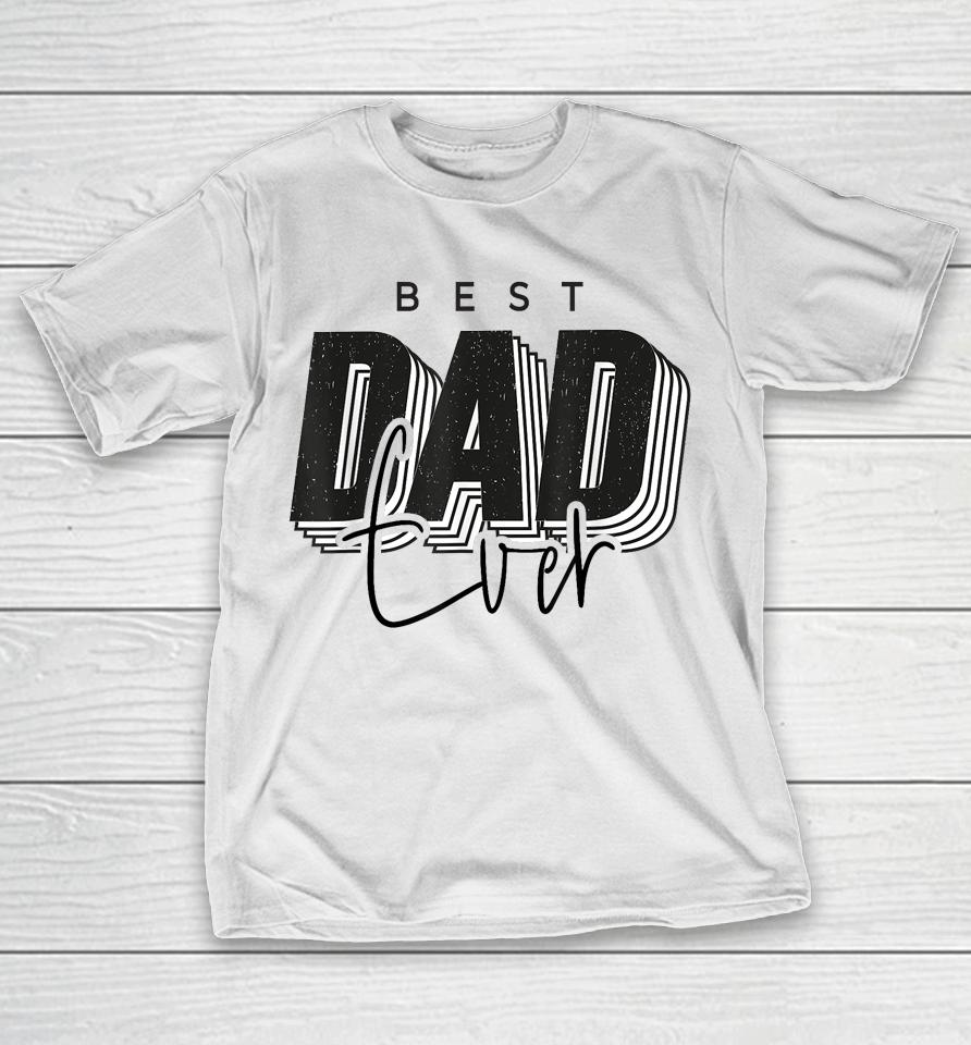 Father Day Best Dad Ever From Daughter Son Mom Kids T-Shirt