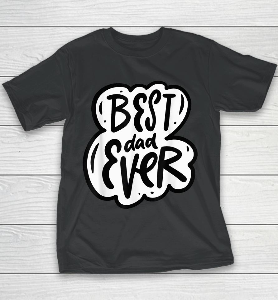 Father Day Best Dad Ever From Daughter Son Mom Kids Youth T-Shirt