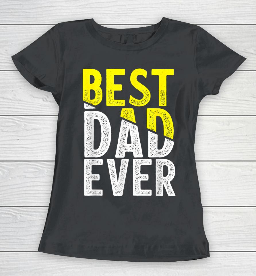 Father Day Best Dad Ever From Daughter Son Mom Kids Women T-Shirt