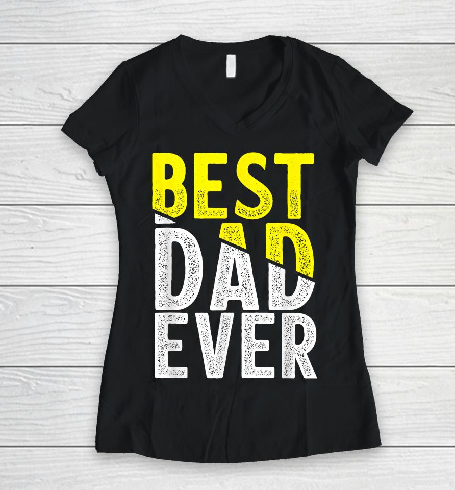 Father Day Best Dad Ever From Daughter Son Mom Kids Women V-Neck T-Shirt