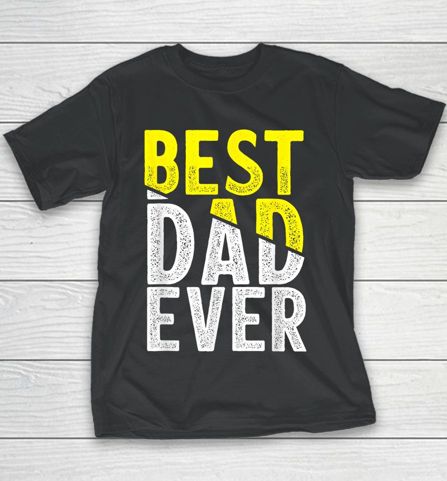 Father Day Best Dad Ever From Daughter Son Mom Kids Youth T-Shirt