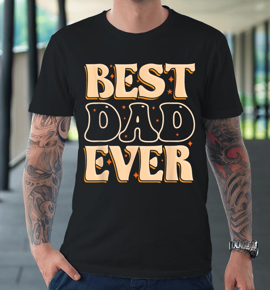 Father Day Best Dad Ever Premium T-Shirt