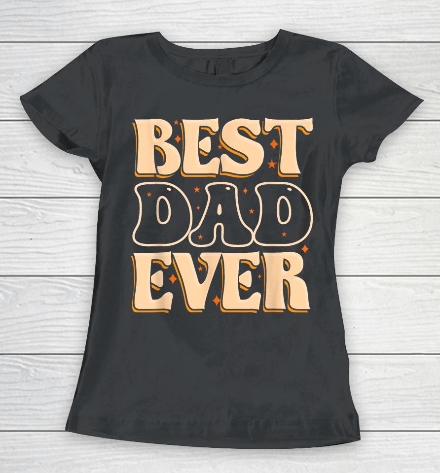 Father Day Best Dad Ever Women T-Shirt