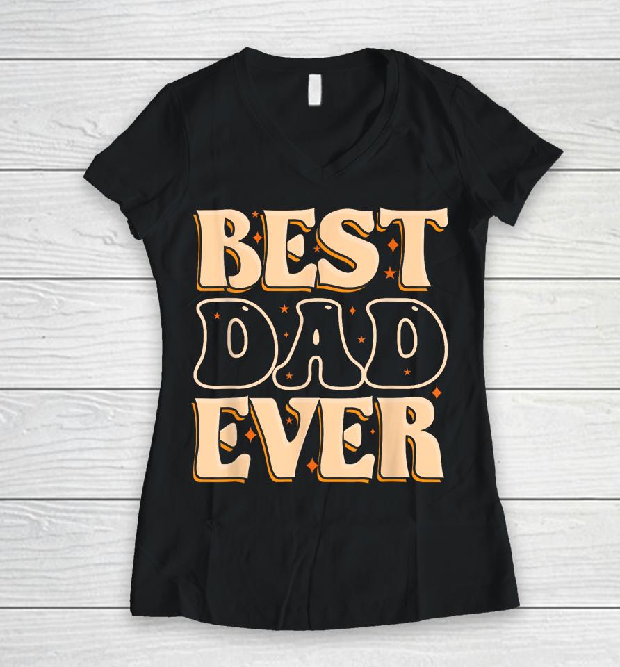 Father Day Best Dad Ever Women V-Neck T-Shirt