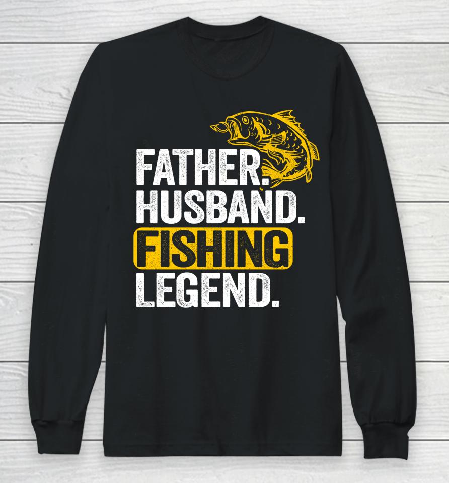 Father Husband Fishing Legend Long Sleeve T-Shirt