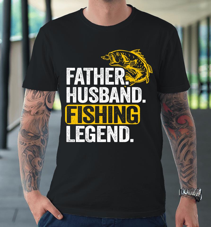 Father Husband Fishing Legend Premium T-Shirt