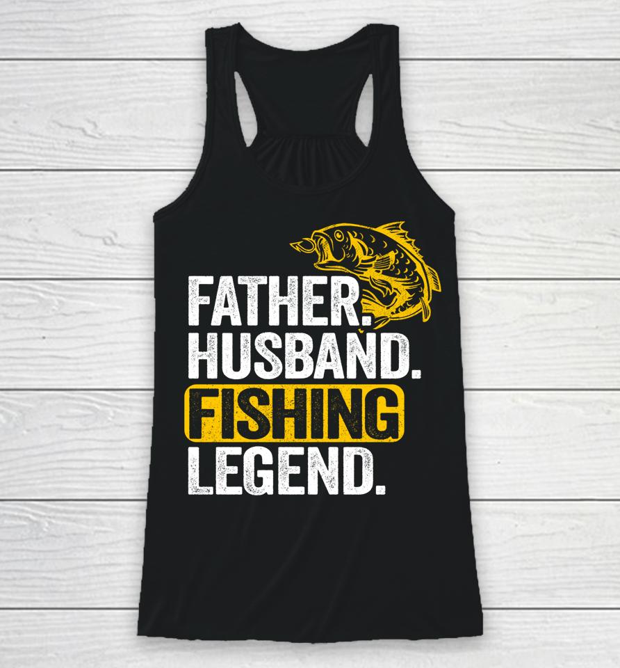 Father Husband Fishing Legend Racerback Tank