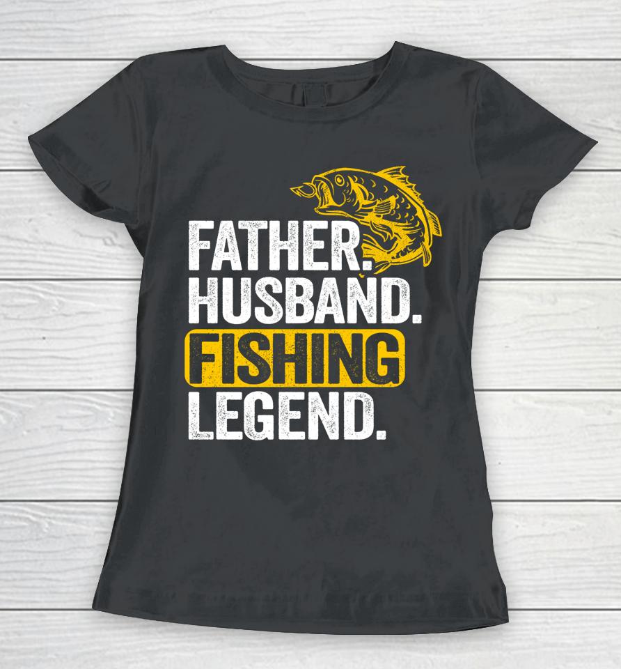 Father Husband Fishing Legend Women T-Shirt