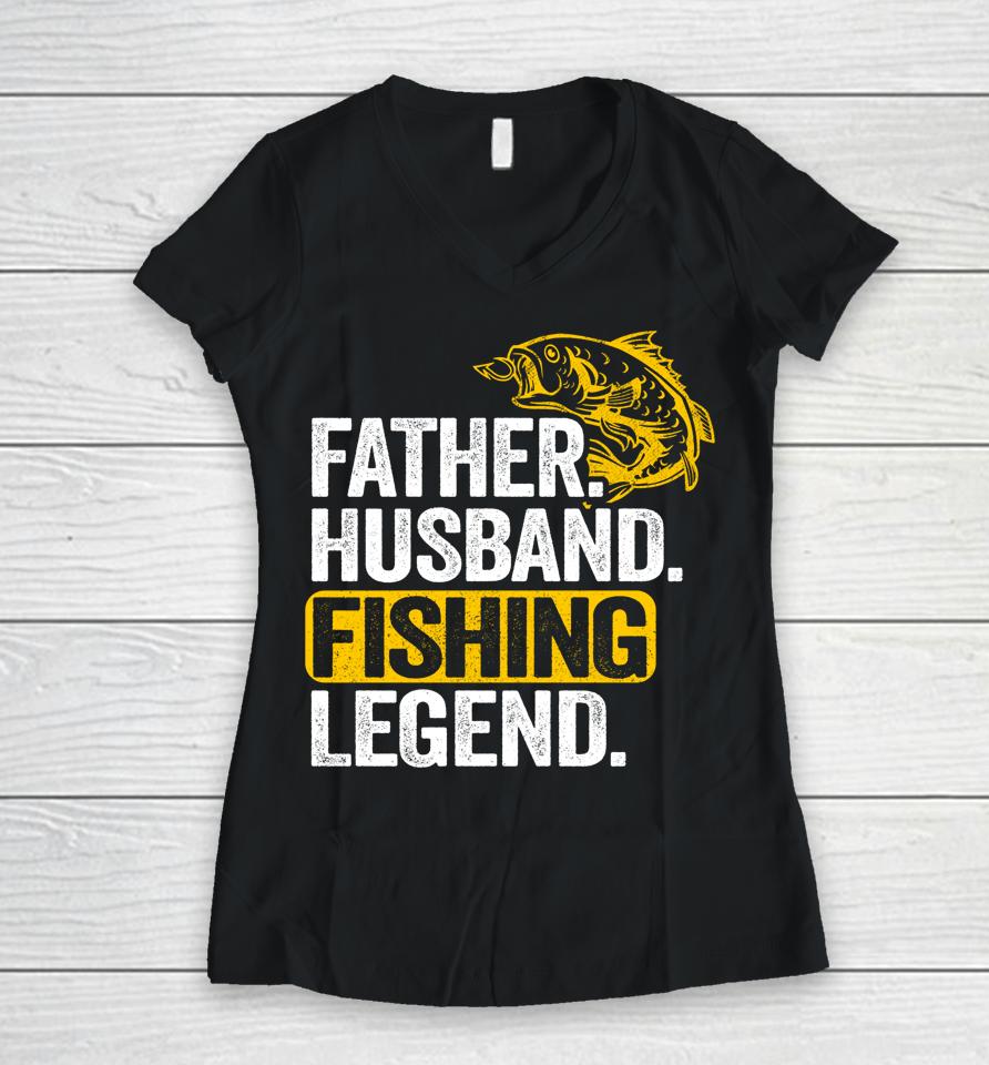 Father Husband Fishing Legend Women V-Neck T-Shirt