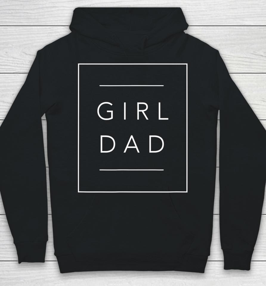 Father Of Girls Proud New Girl Dad Daughter Fathers Day Gift Hoodie
