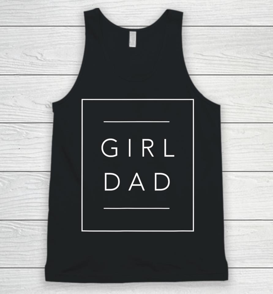 Father Of Girls Proud New Girl Dad Daughter Fathers Day Gift Unisex Tank Top