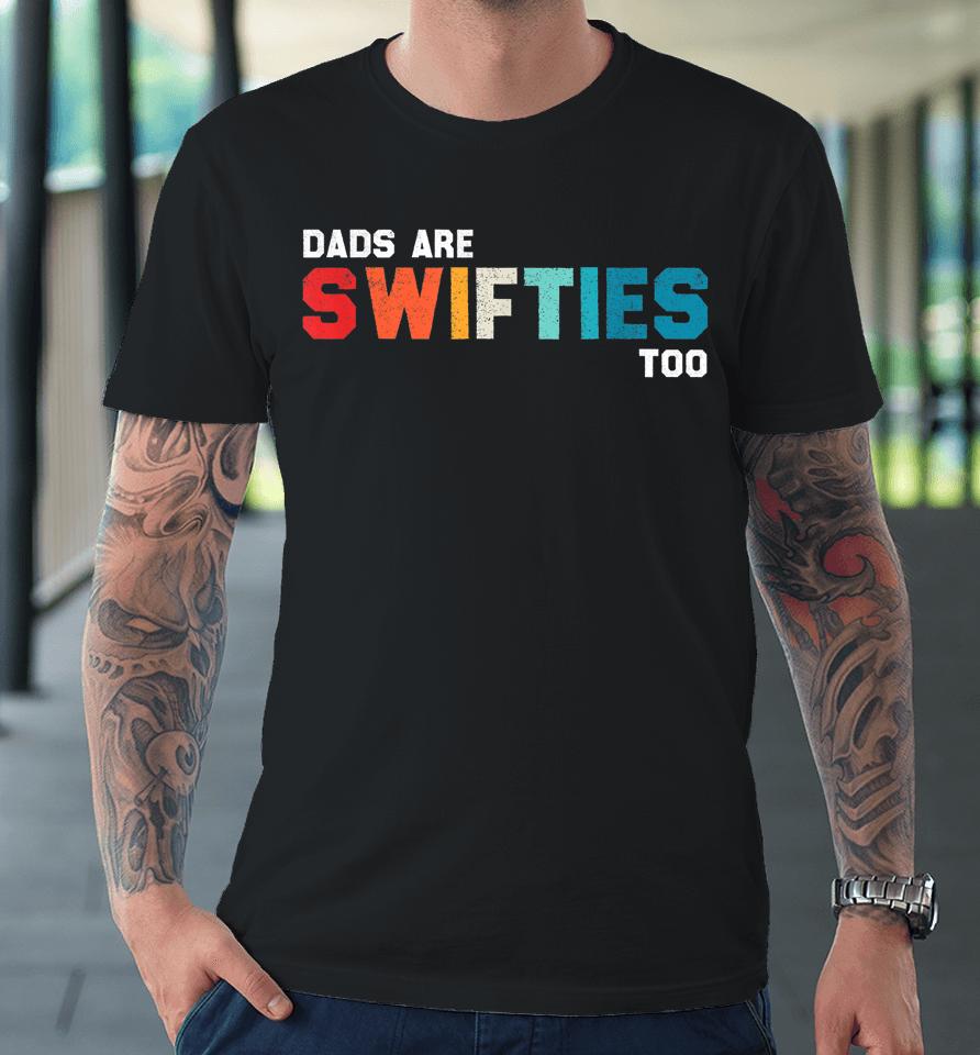 Father's Day Dads Are Swifties Too Premium T-Shirt
