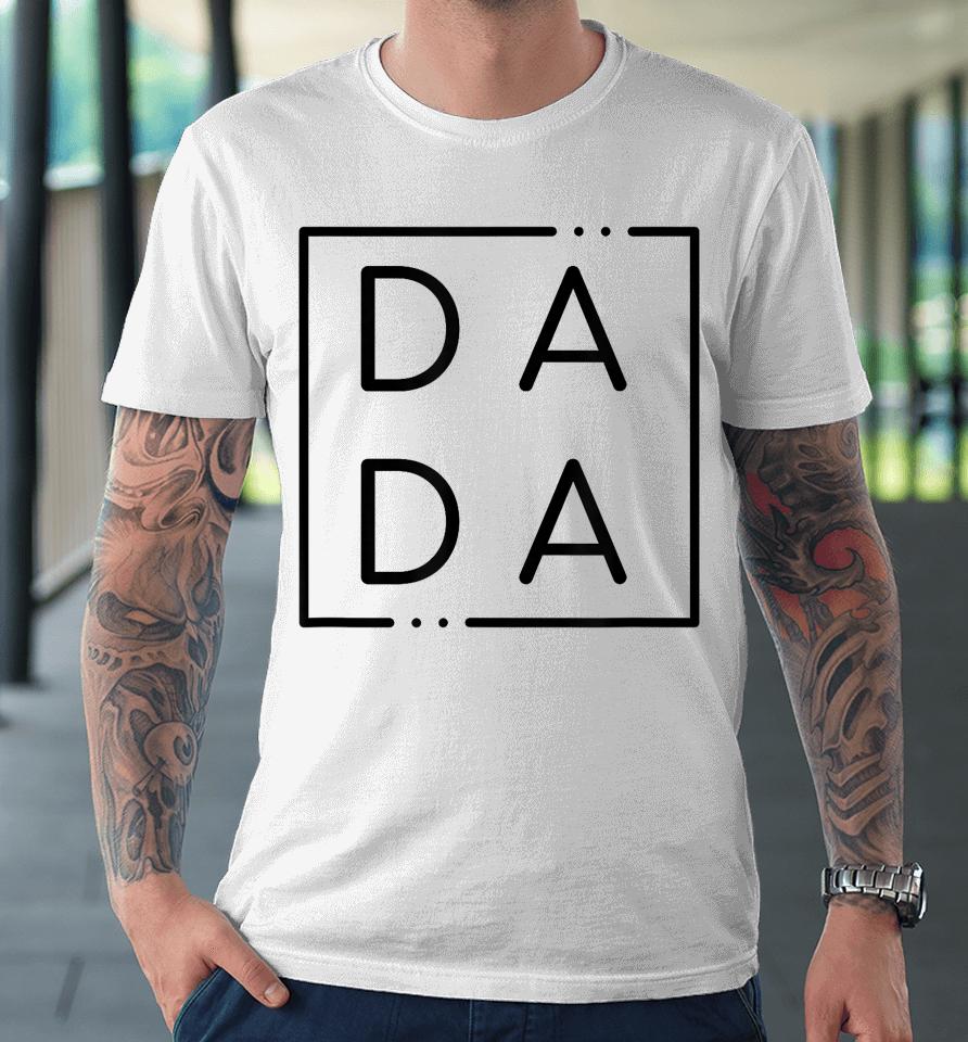 Father's Day For New Dad, Him, Papa, Grandpa Funny Dada Premium T-Shirt