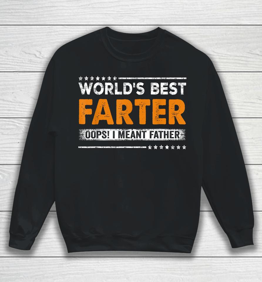 Father's Day Funny World's Best Farter I Mean Father Sweatshirt
